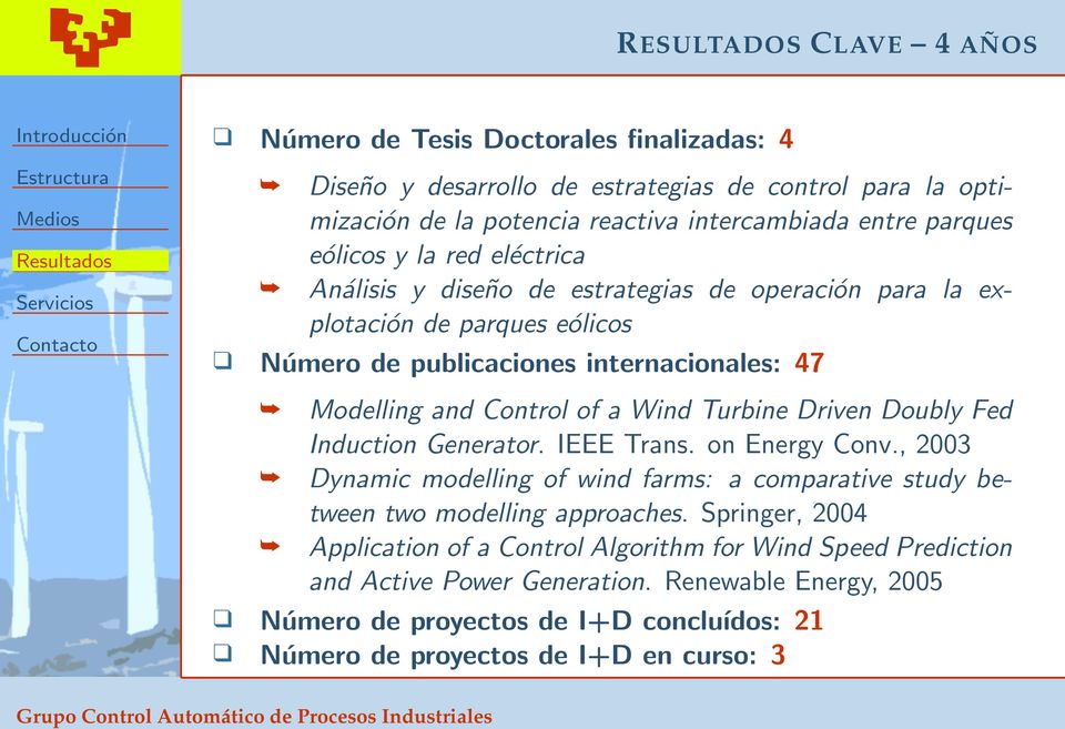 Turbine Driven Doubly Fed Induction Generator. IEEE Trans. on Energy Conv., 2003 Dynamic modelling of wind farms: a comparative study between two modelling approaches.