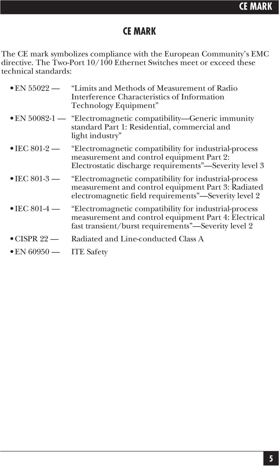 50082-1 Electromagnetic compatibility Generic immunity standard Part 1: Residential, commercial and light industry IEC 801-2 Electromagnetic compatibility for industrial-process measurement and