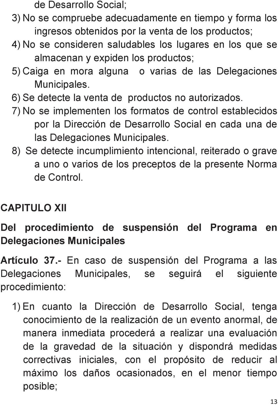 7) No se implementen los formatos de control establecidos por la Dirección de Desarrollo Social en cada una de las Delegaciones Municipales.