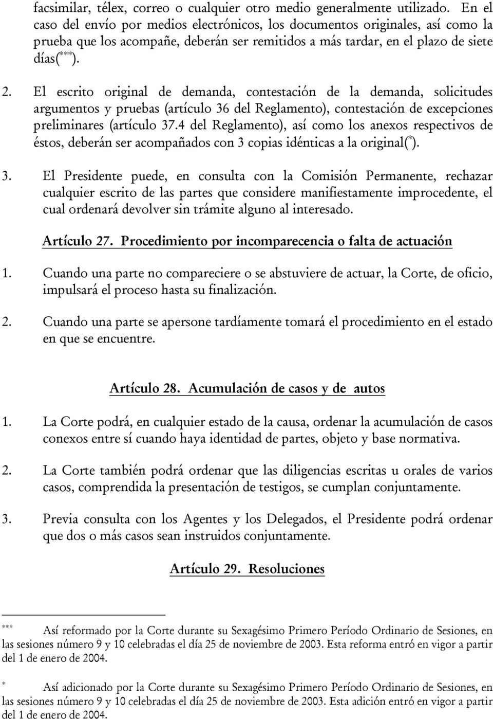 El escrito original de demanda, contestación de la demanda, solicitudes argumentos y pruebas (artículo 36 del Reglamento), contestación de excepciones preliminares (artículo 37.
