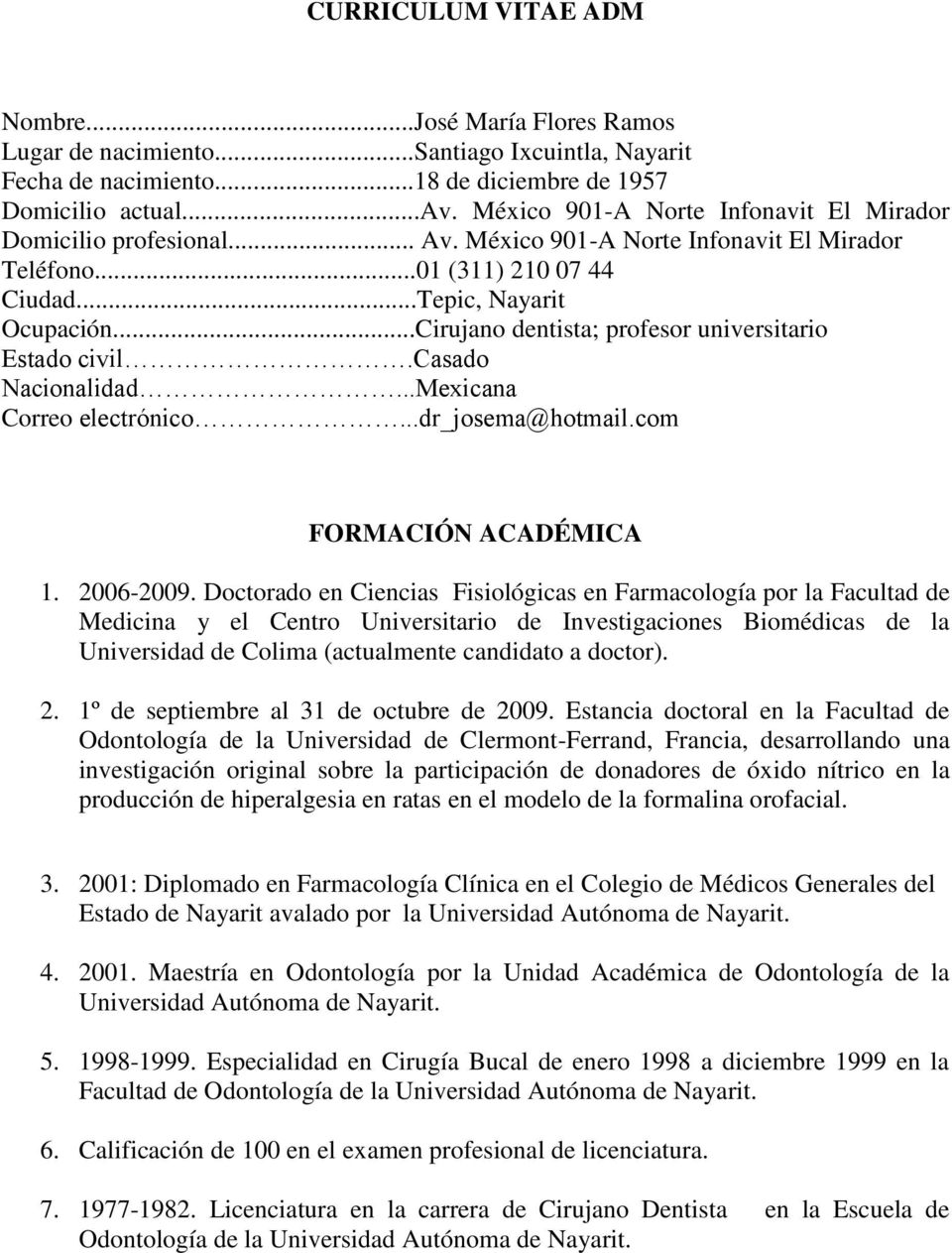 ..Cirujano dentista; profesor universitario Estado civil.casado Nacionalidad...Mexicana Correo electrónico...dr_josema@hotmail.com FORMACIÓN ACADÉMICA 1. 2006-2009.