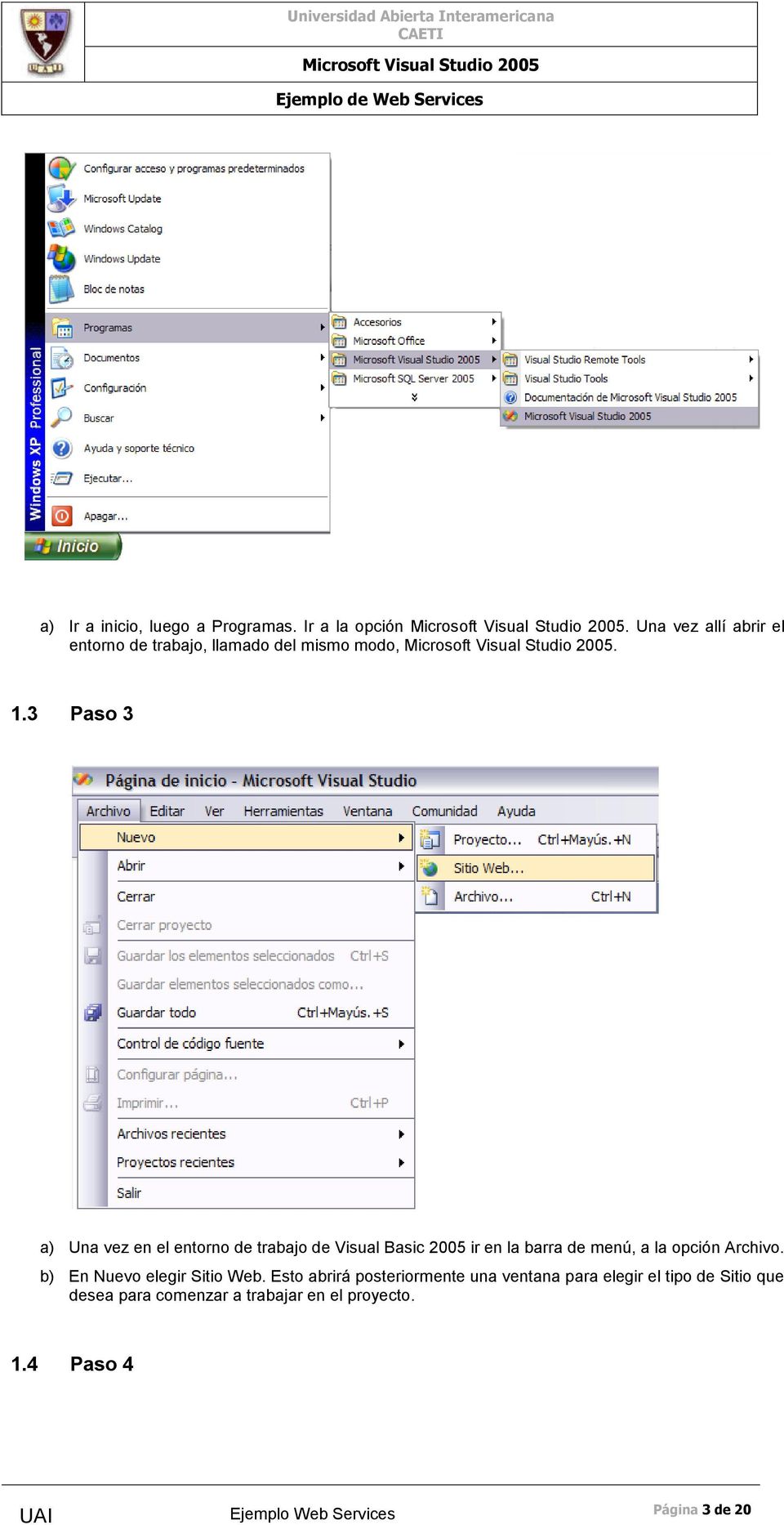 3 Paso 3 a) Una vez en el entorno de trabajo de Visual Basic 2005 ir en la barra de menú, a la opción