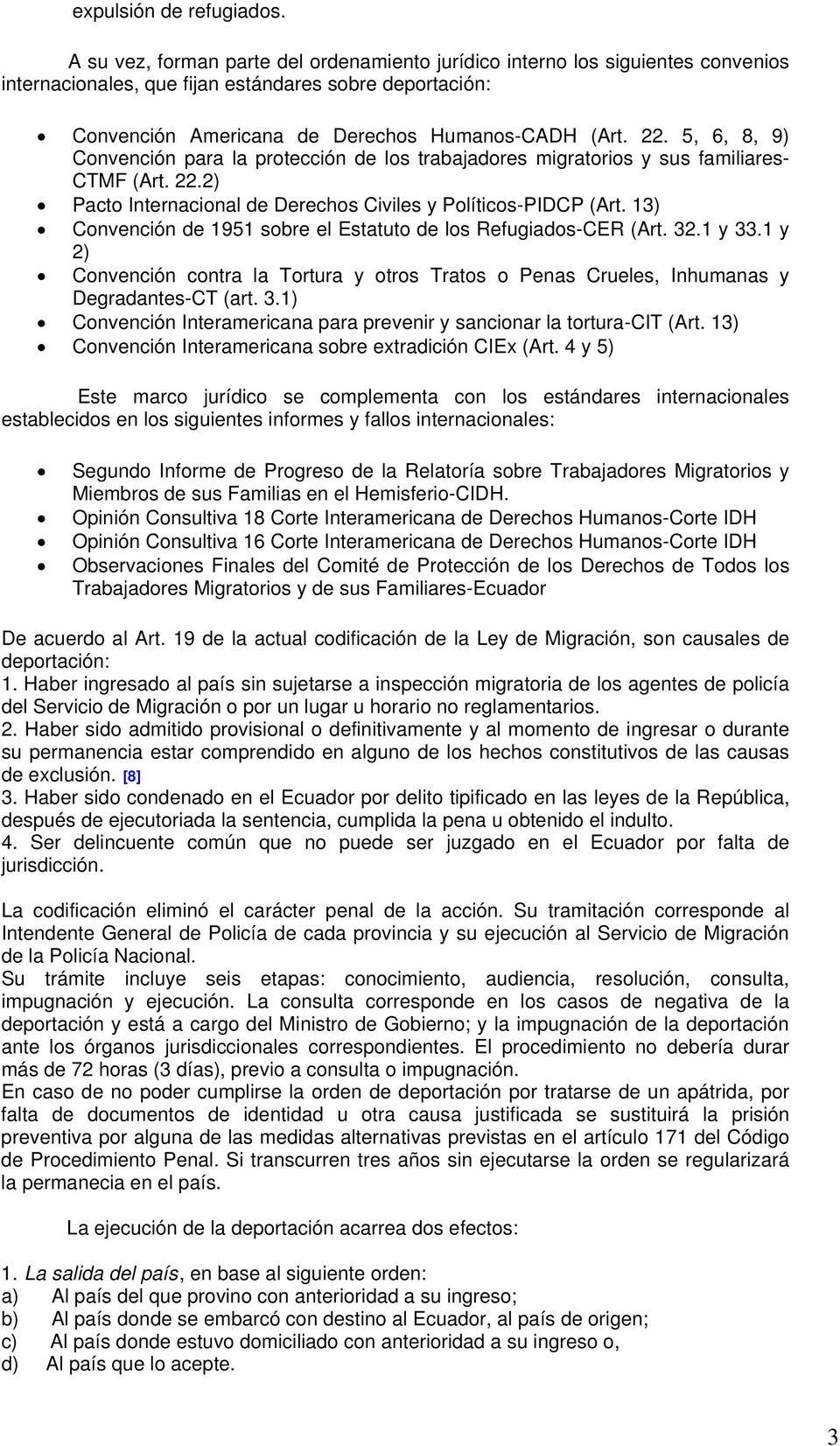 5, 6, 8, 9) Convención para la protección de los trabajadores migratorios y sus familiares- CTMF (Art. 22.2) Pacto Internacional de Derechos Civiles y Políticos-PIDCP (Art.