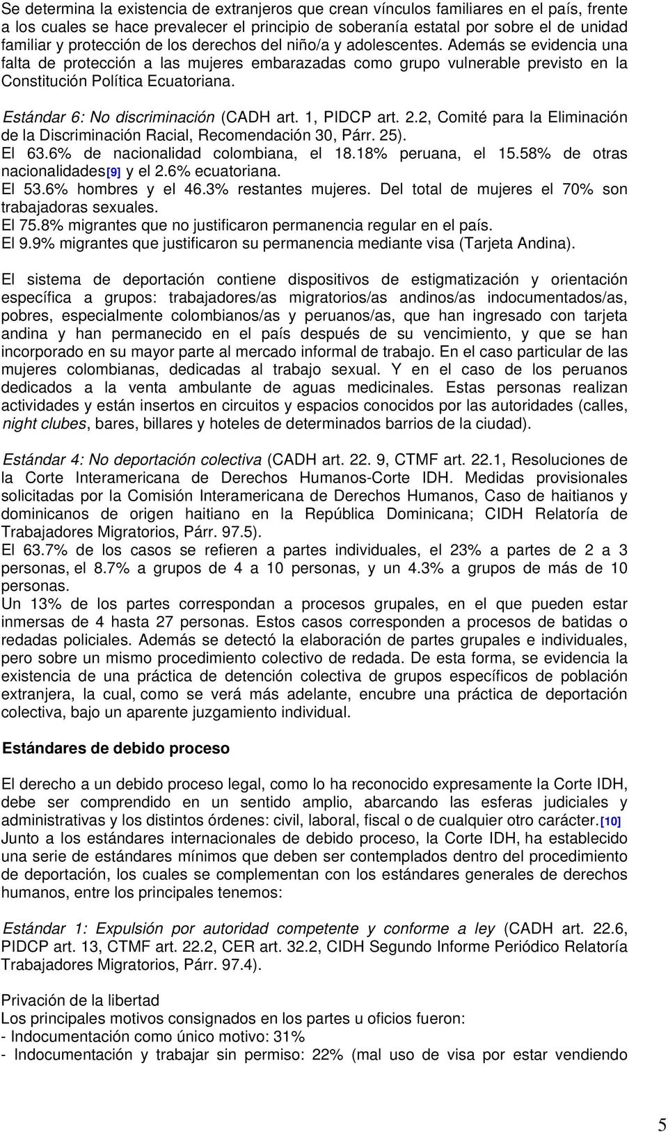 Estándar 6: No discriminación (CADH art. 1, PIDCP art. 2.2, Comité para la Eliminación de la Discriminación Racial, Recomendación 30, Párr. 25). El 63.6% de nacionalidad colombiana, el 18.