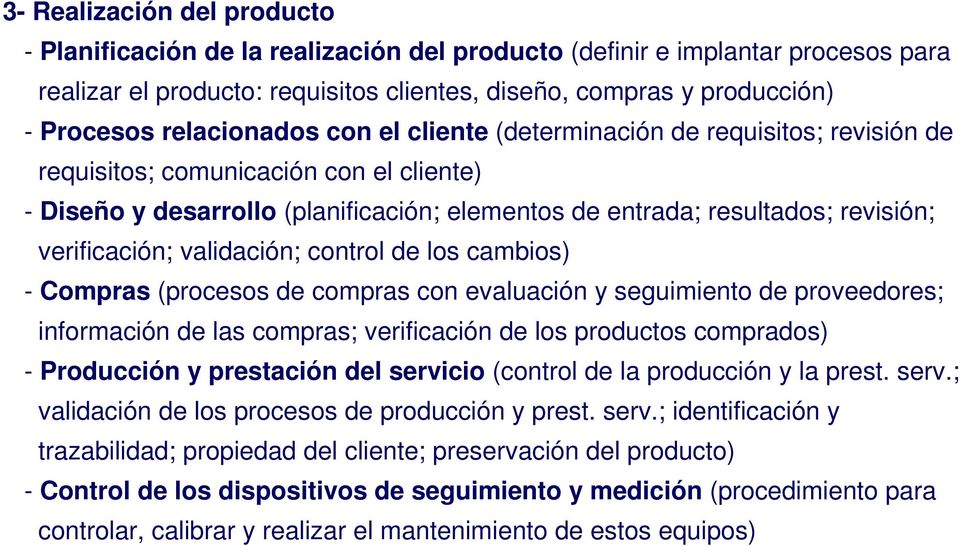 verificación; validación; control de los cambios) - Compras (procesos de compras con evaluación y seguimiento de proveedores; información de las compras; verificación de los productos comprados) -