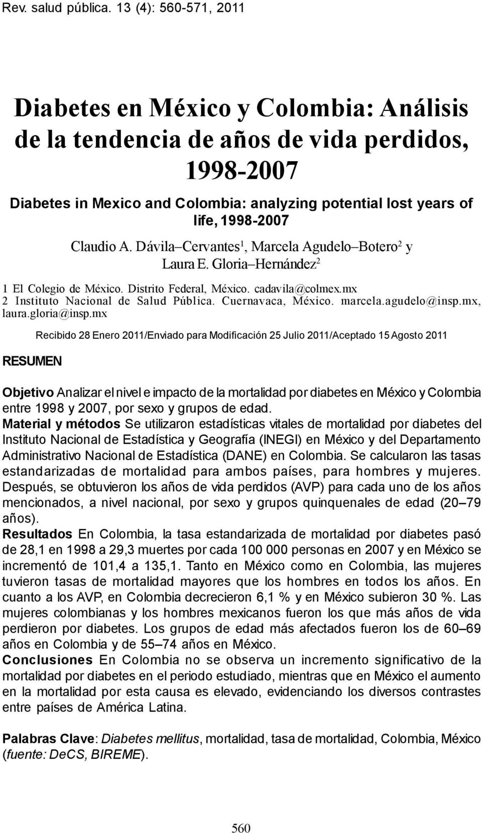 Colombia: analyzing potential lost years of life, 1998-2007 Claudio A. Dávila Cervantes 1, Marcela Agudelo Botero 2 y Laura E. Gloria Hernández 2 1 El Colegio de México. Distrito Federal, México.