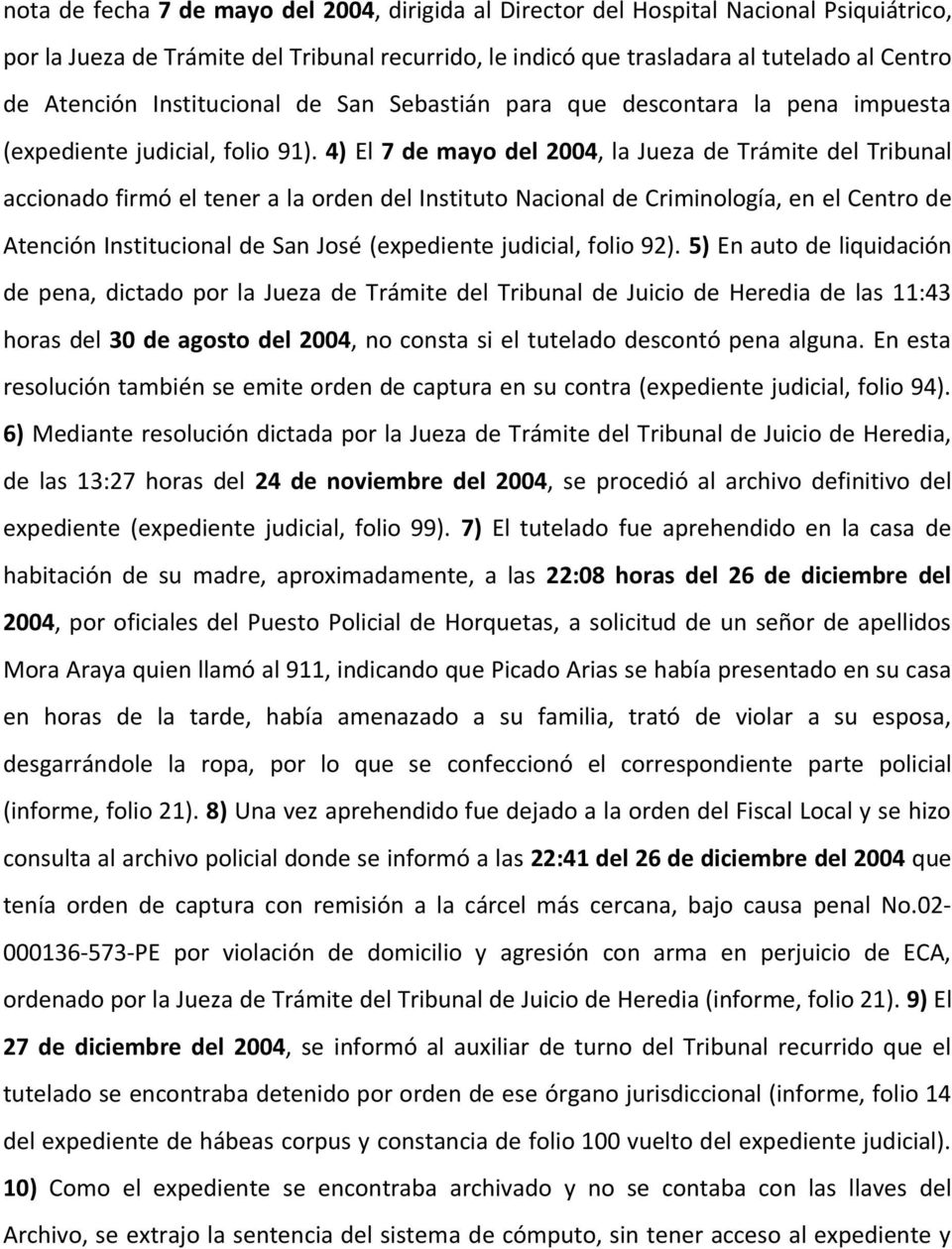 4) El 7 de mayo del 2004, la Jueza de Trámite del Tribunal accionado firmó el tener a la orden del Instituto Nacional de Criminología, en el Centro de Atención Institucional de San José (expediente