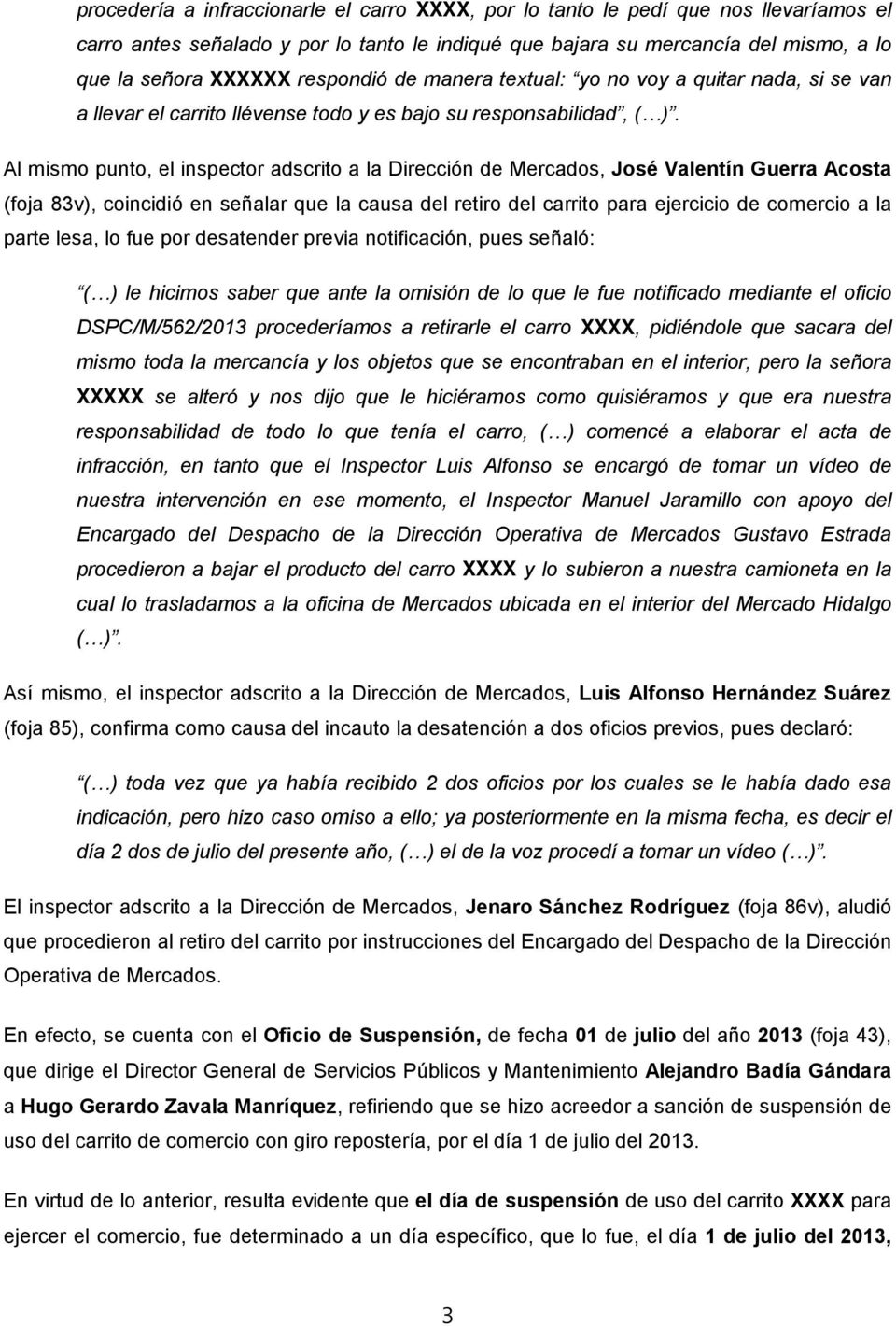 Al mismo punto, el inspector adscrito a la Dirección de Mercados, José Valentín Guerra Acosta (foja 83v), coincidió en señalar que la causa del retiro del carrito para ejercicio de comercio a la