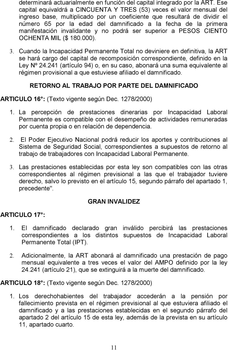 la primera manifestación invalidante y no podrá ser superior a PESOS CIENTO OCHENTA MIL ($ 180.000). 3.