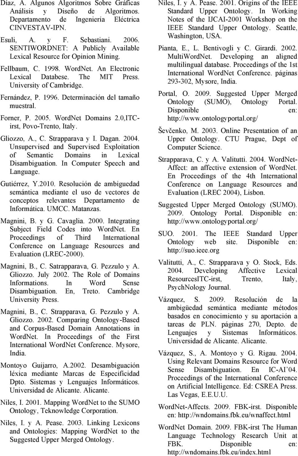 Determinación del tamaño muestral. Forner, P. 2005. WordNet Domains 2.0,ITCirst, Povo-Trento, Italy. Gliozzo, A., C. Strapparava y I. Dagan. 2004.