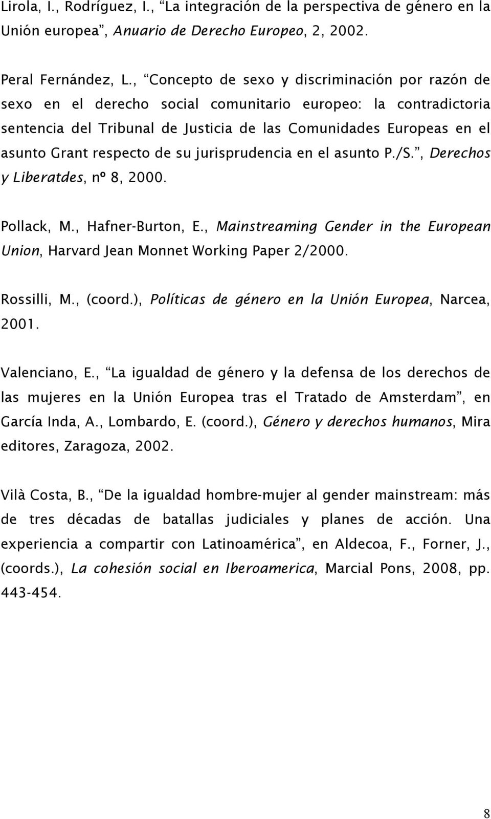 respecto de su jurisprudencia en el asunto P./S., Derechos y Liberatdes, nº 8, 2000. Pollack, M., Hafner-Burton, E.