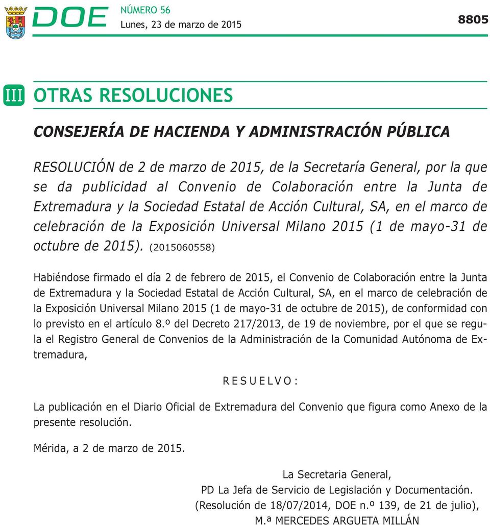 (2015060558) Habiéndose firmado el día 2 de febrero de 2015, el Convenio de Colaboración entre la Junta de Extremadura y la Sociedad Estatal de Acción Cultural, SA, en el marco de celebración de la