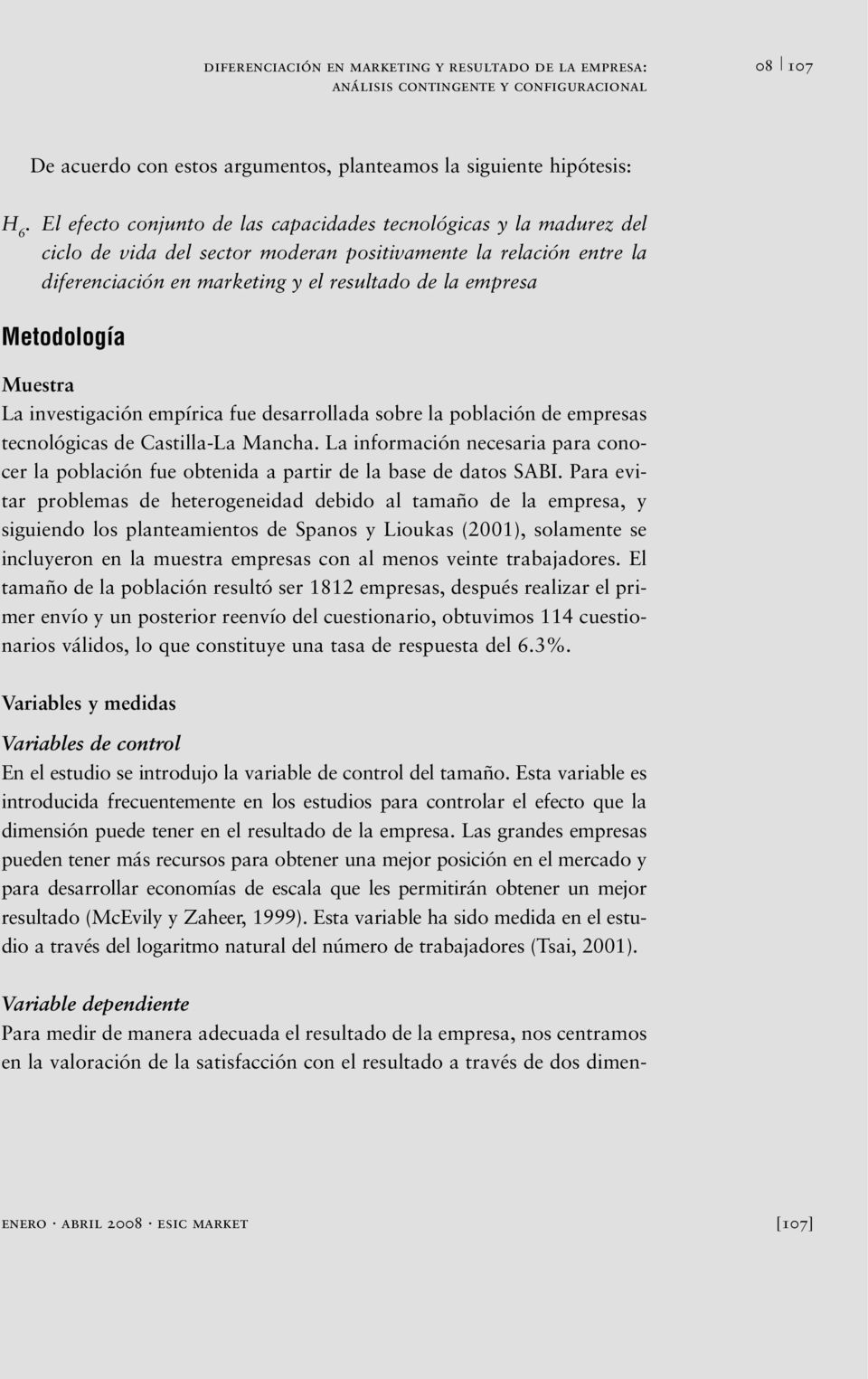 Metodología Muestra La investigación empírica fue desarrollada sobre la población de empresas tecnológicas de Castilla-La Mancha.