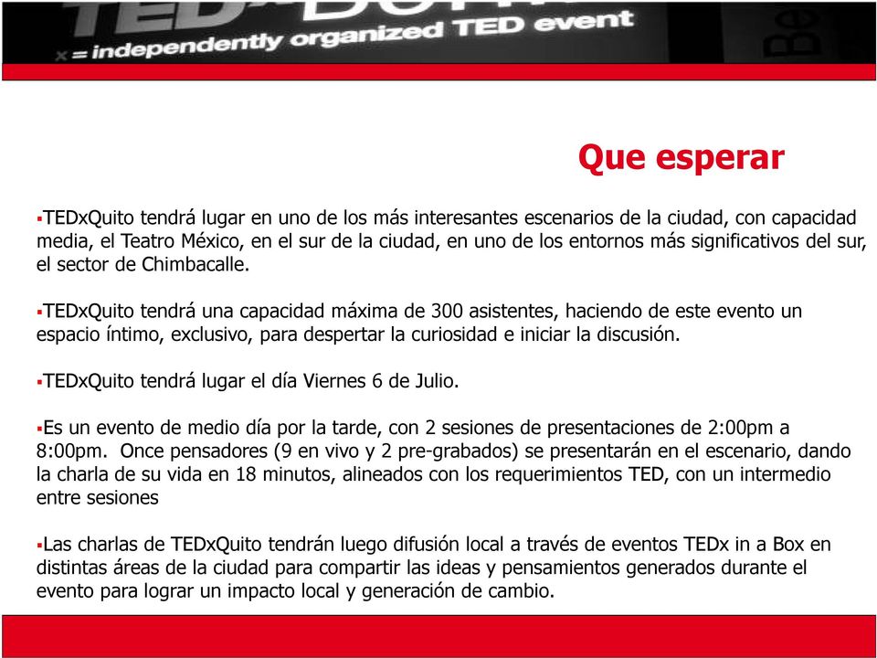 TEDxQuito tendrá lugar el día Viernes 6 de Julio. Es un evento de medio día por la tarde, con 2 sesiones de presentaciones de 2:00pm a 8:00pm.
