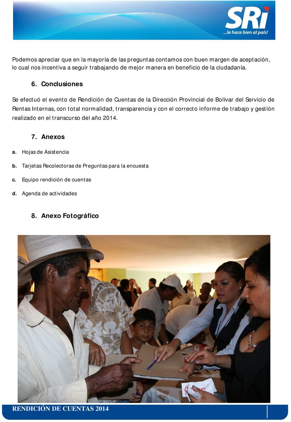 Conclusiones Se efectuó el evento de Rendición de Cuentas de la Dirección Provincial de Bolívar del Servicio de Rentas Internas, con total normalidad,