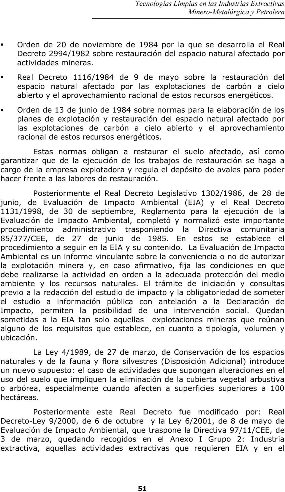 Orden de 13 de junio de 1984 sobre normas para la elaboración de los planes de explotación y restauración del espacio natural afectado por las explotaciones de carbón a cielo abierto y el