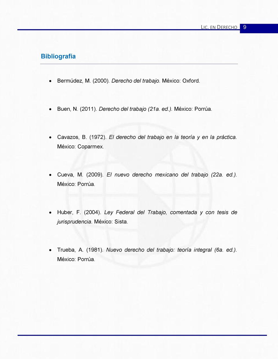 México: Coparmex. Cueva, M. (2009). El nuevo derecho mexicano del trabajo (22a. ed.). México: Porrúa. Huber, F. (2004).