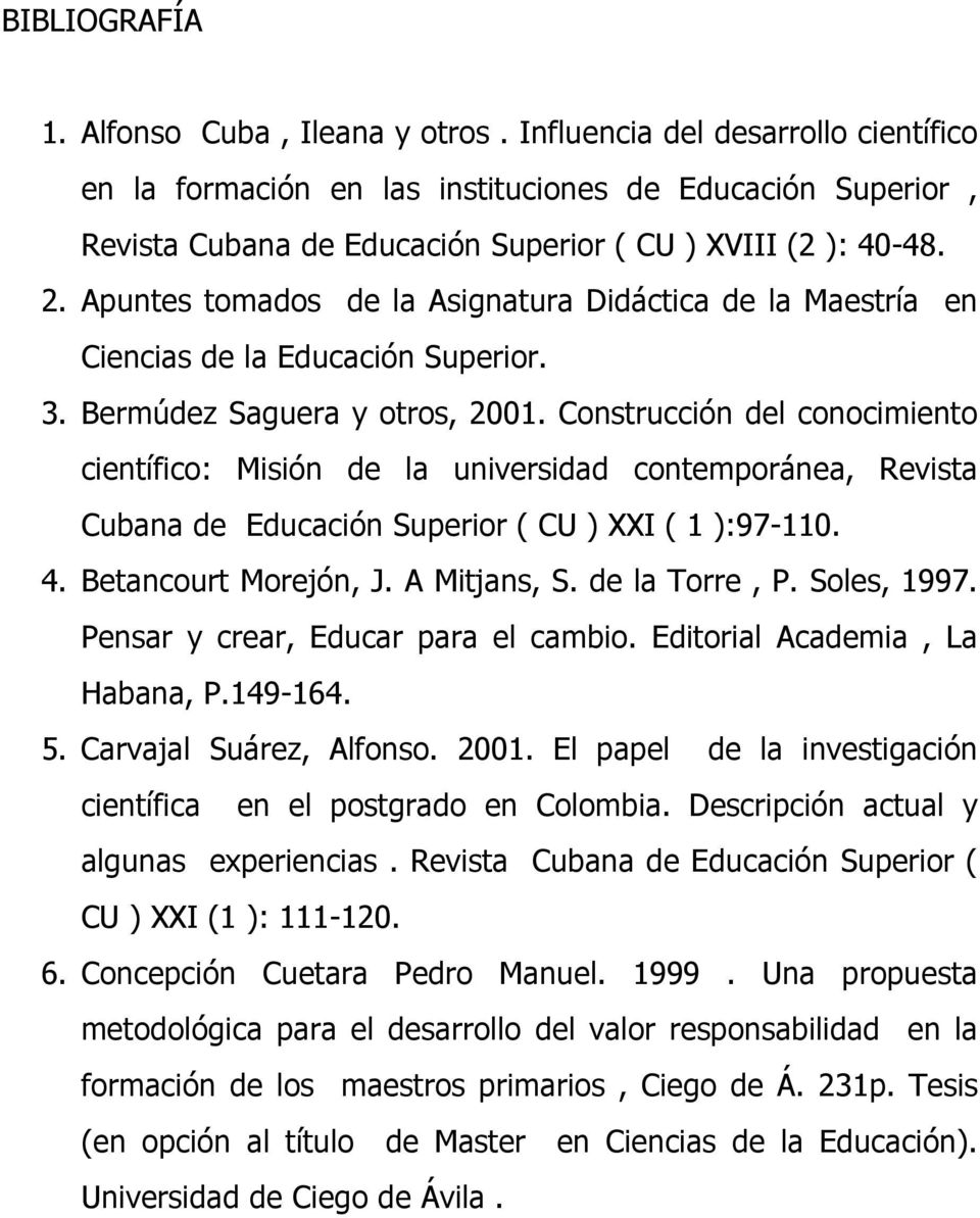 Apuntes tomados de la Asignatura Didáctica de la Maestría en Ciencias de la Educación Superior. 3. Bermúdez Saguera y otros, 2001.