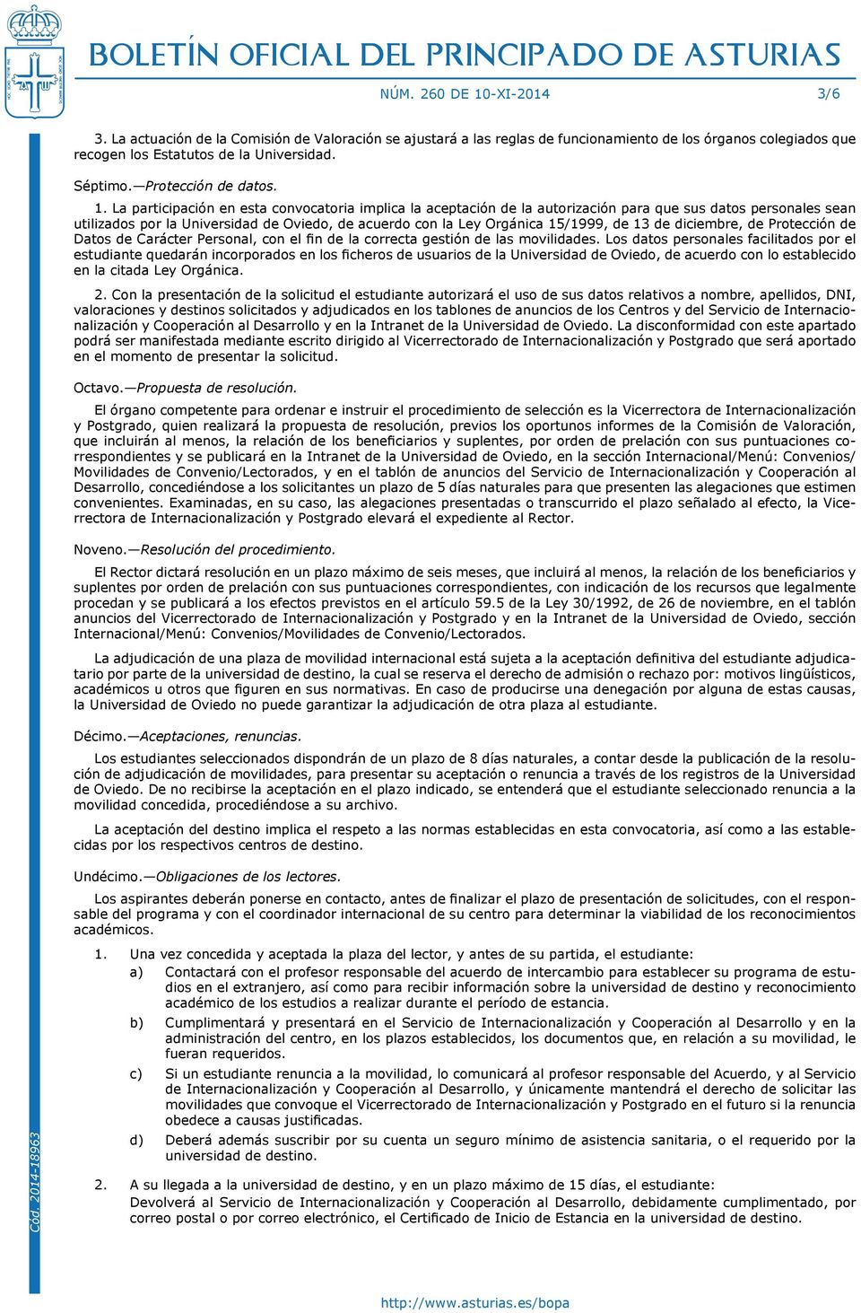 La participación en esta convocatoria implica la aceptación de la autorización para que sus datos personales sean utilizados por la Universidad de Oviedo, de acuerdo con la Ley Orgánica 15/1999, de