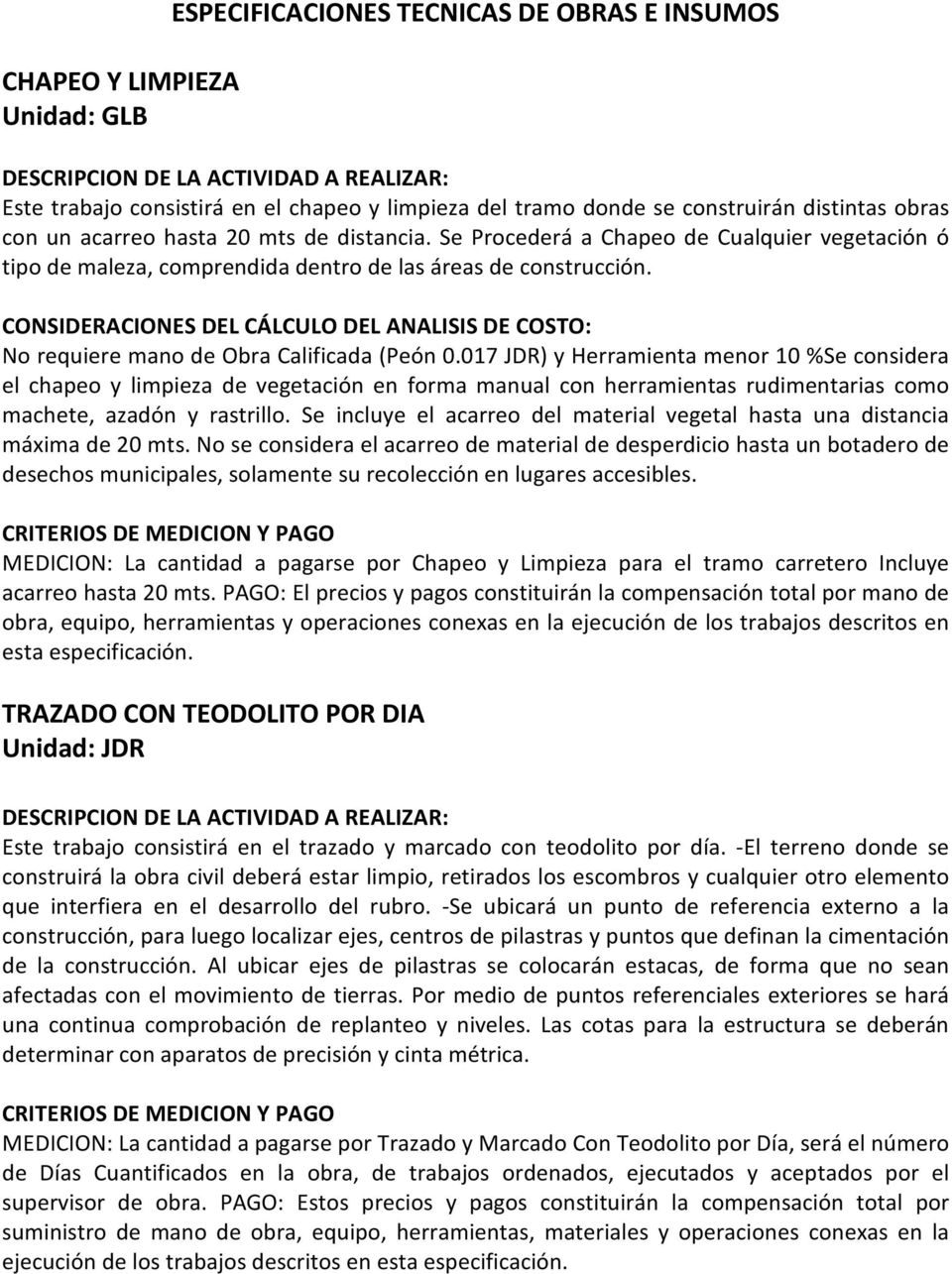 CONSIDERACIONES DEL CÁLCULO DEL ANALISIS DE COSTO: No requiere mano de Obra Calificada (Peón 0.