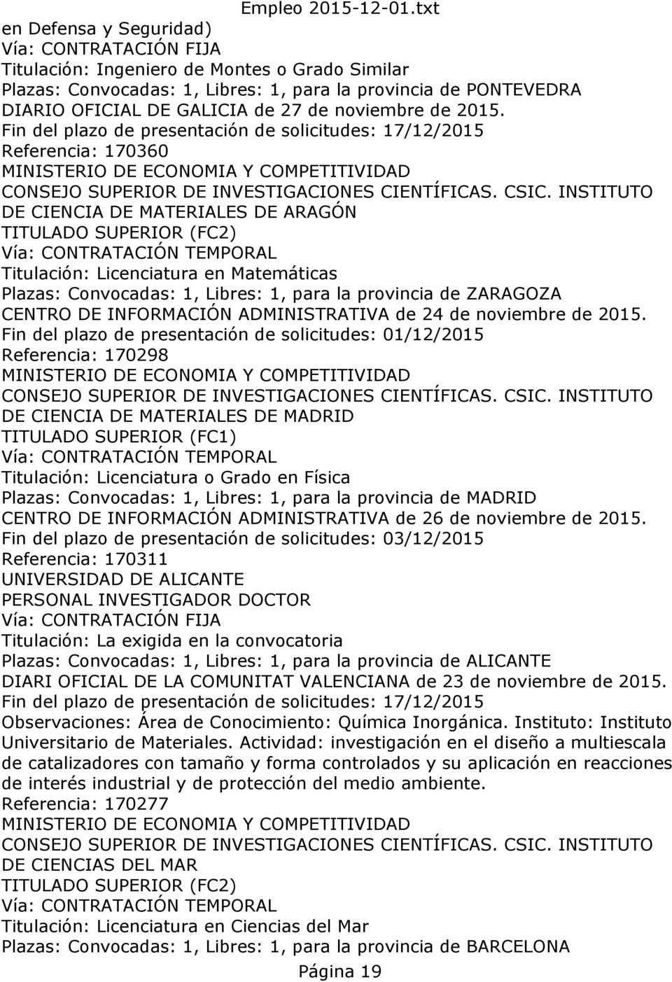 INSTITUTO DE CIENCIA DE MATERIALES DE ARAGÓN TITULADO SUPERIOR (FC2) Titulación: Licenciatura en Matemáticas Plazas: Convocadas: 1, Libres: 1, para la provincia de ZARAGOZA CENTRO DE INFORMACIÓN