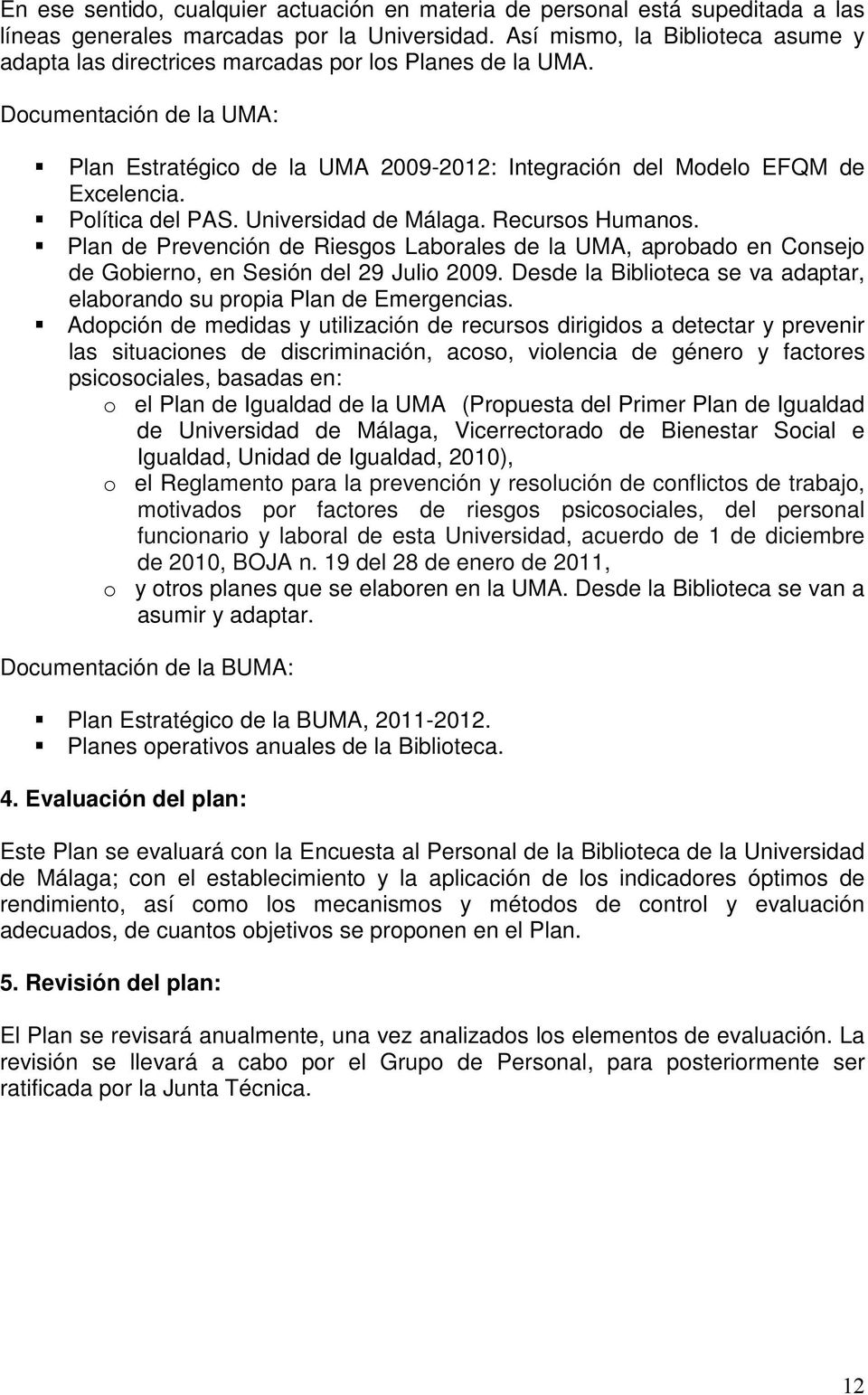 Política del PAS. Universidad de Málaga. Recursos Humanos. Plan de Prevención de Riesgos Laborales de la UMA, aprobado en Consejo de Gobierno, en Sesión del 29 Julio 2009.