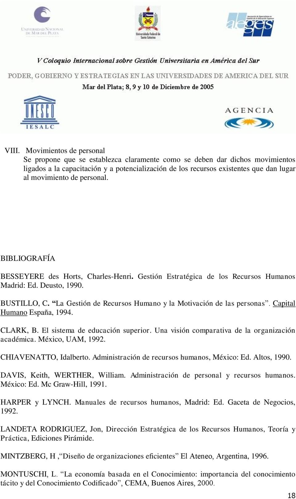 La Gestión de Recursos Humano y la Motivación de las personas. Capital Humano España, 1994. CLARK, B. El sistema de educación superior. Una visión comparativa de la organización académica.