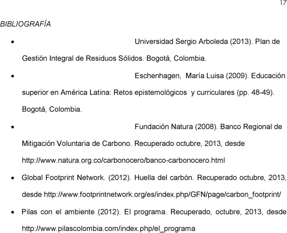 Banco Regional de Mitigación Voluntaria de Carbono. Recuperado octubre, 2013, desde http://www.natura.org.co/carbonocero/banco-carbonocero.html Global Footprint Network. (2012).