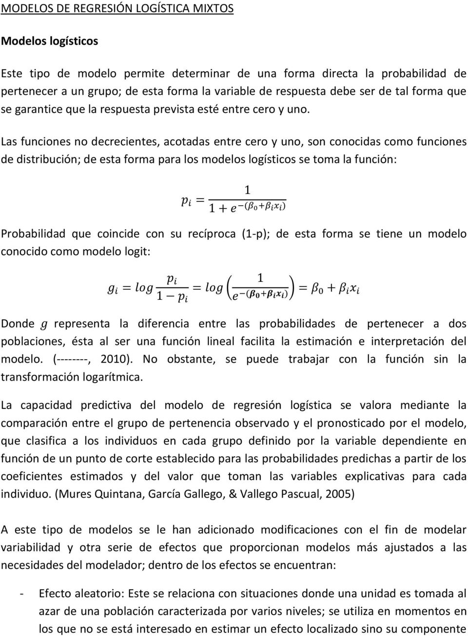 Las funciones no decrecientes, acotadas entre cero y uno, son conocidas como funciones de distribución; de esta forma para los modelos logísticos se toma la función: 1 p i = 1 + e (β 0+β i x i )