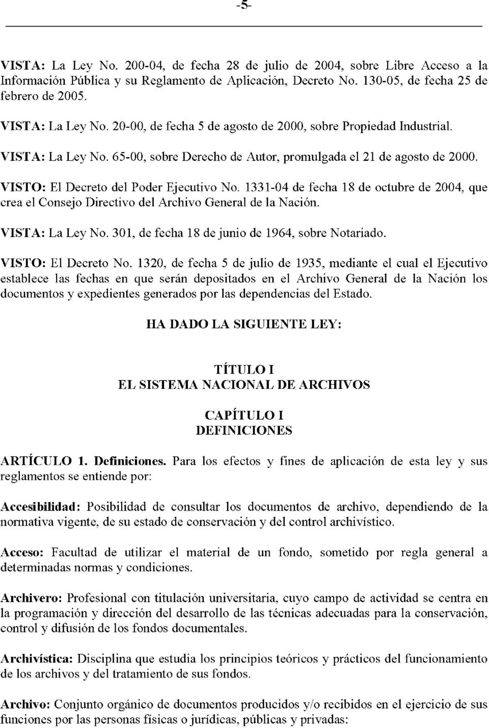 VISTO: El Decreto del Poder Ejecutivo No. 1331-04 de fecha 18 de octubre de 2004, que crea el Consejo Directivo del Archivo General de la Nación. VISTA: La Ley No.