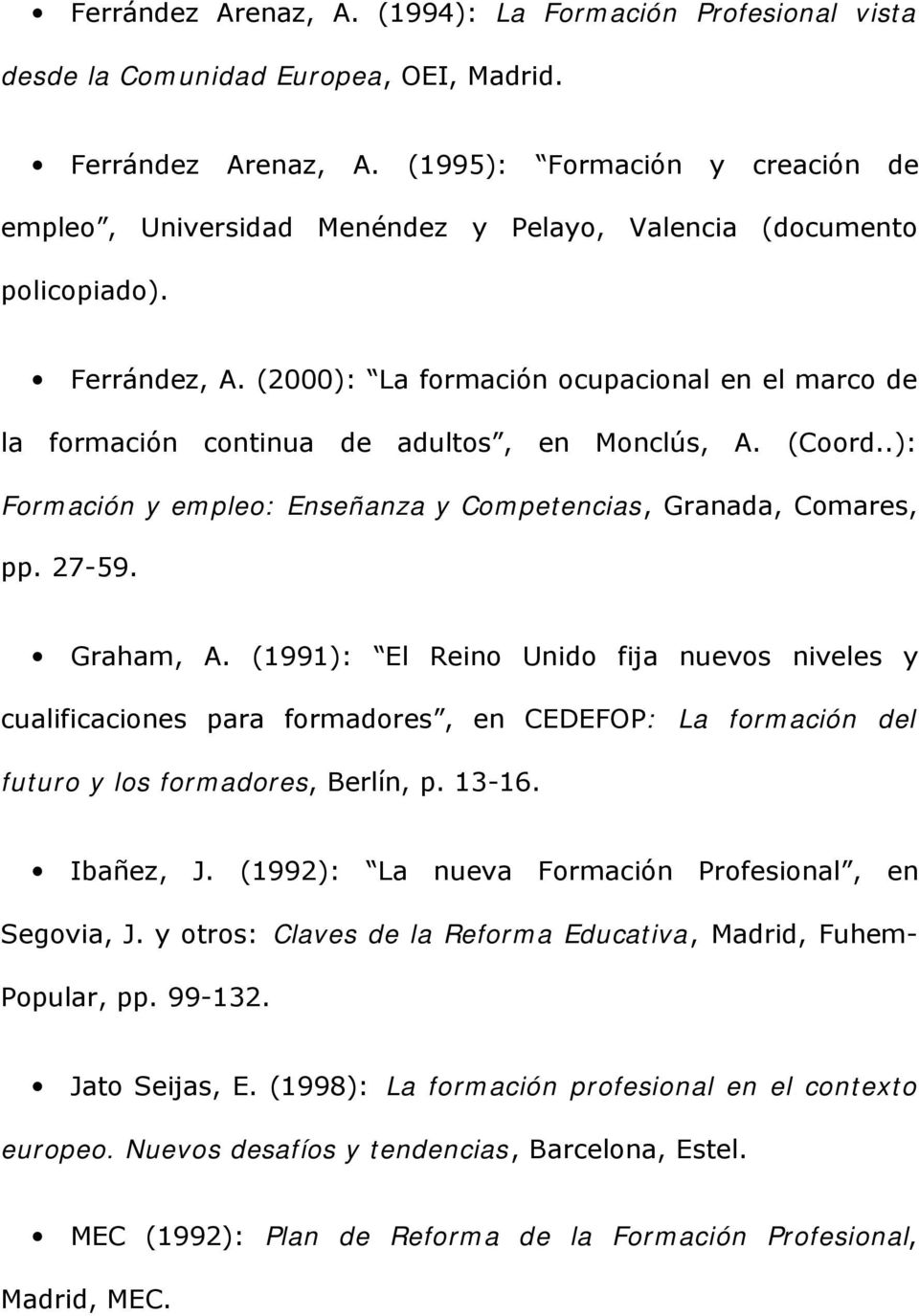 (2000): La formación ocupacional en el marco de la formación continua de adultos, en Monclús, A. (Coord..): Formación y empleo: Enseñanza y Competencias, Granada, Comares, pp. 27-59. Graham, A.