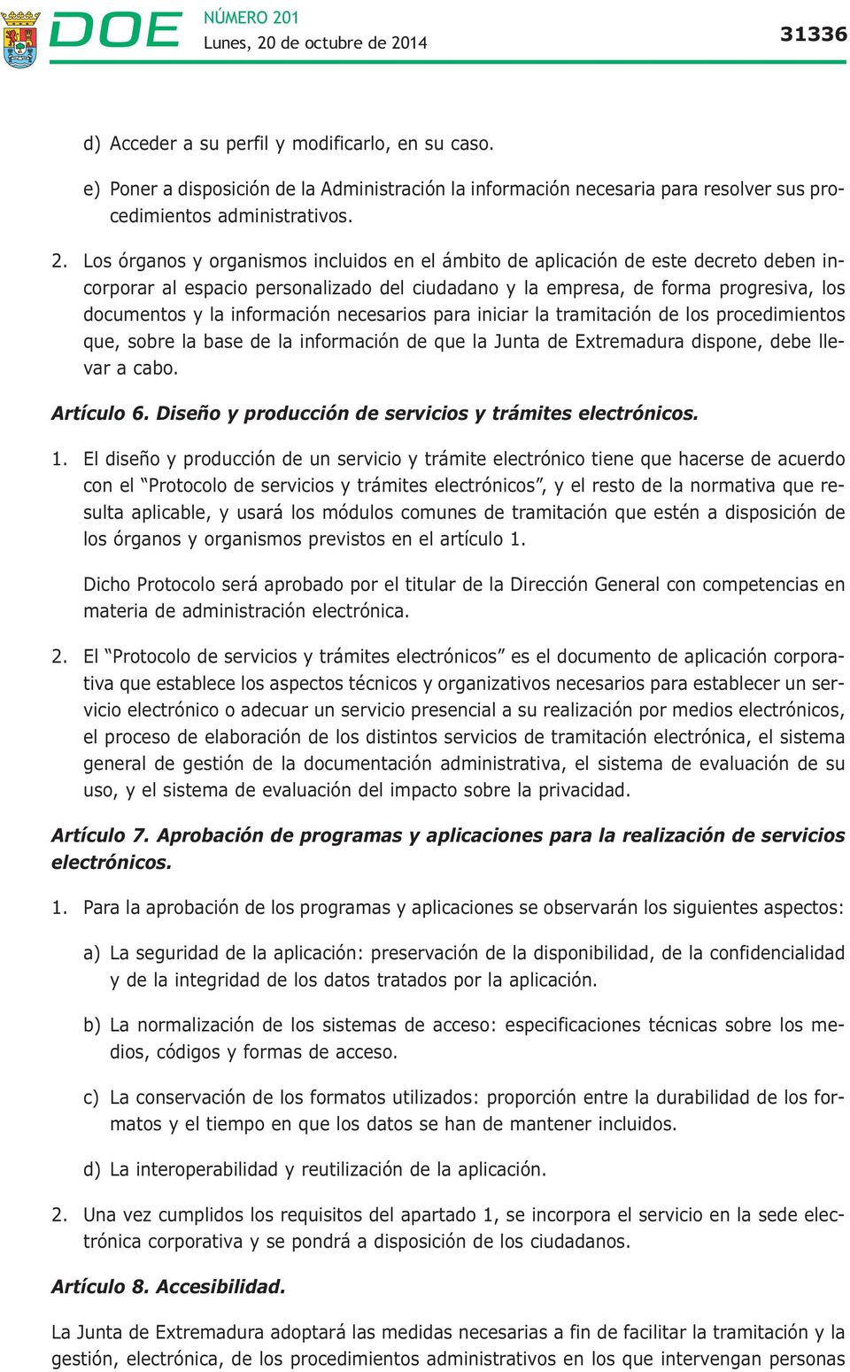 información necesarios para iniciar la tramitación de los procedimientos que, sobre la base de la información de que la Junta de Extremadura dispone, debe llevar a cabo. Artículo 6.