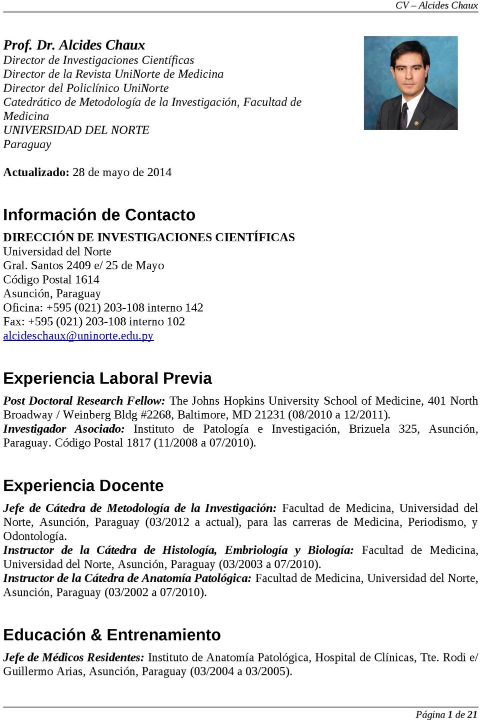 Medicina UNIVERSIDAD DEL NORTE Paraguay Actualizado: 28 de mayo de 2014 Información de Contacto DIRECCIÓN DE INVESTIGACIONES CIENTÍFICAS Universidad del Norte Gral.