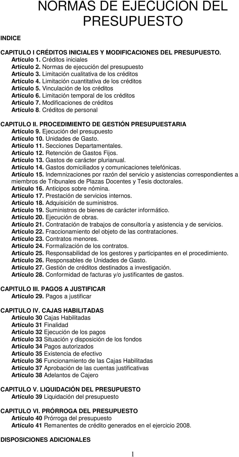Modificaciones de créditos Artículo 8. Créditos de personal CAPITULO II. PROCEDIMIENTO DE GESTIÓN PRESUPUESTARIA Artículo 9. Ejecución del presupuesto Artículo 10. Unidades de Gasto. Artículo 11.