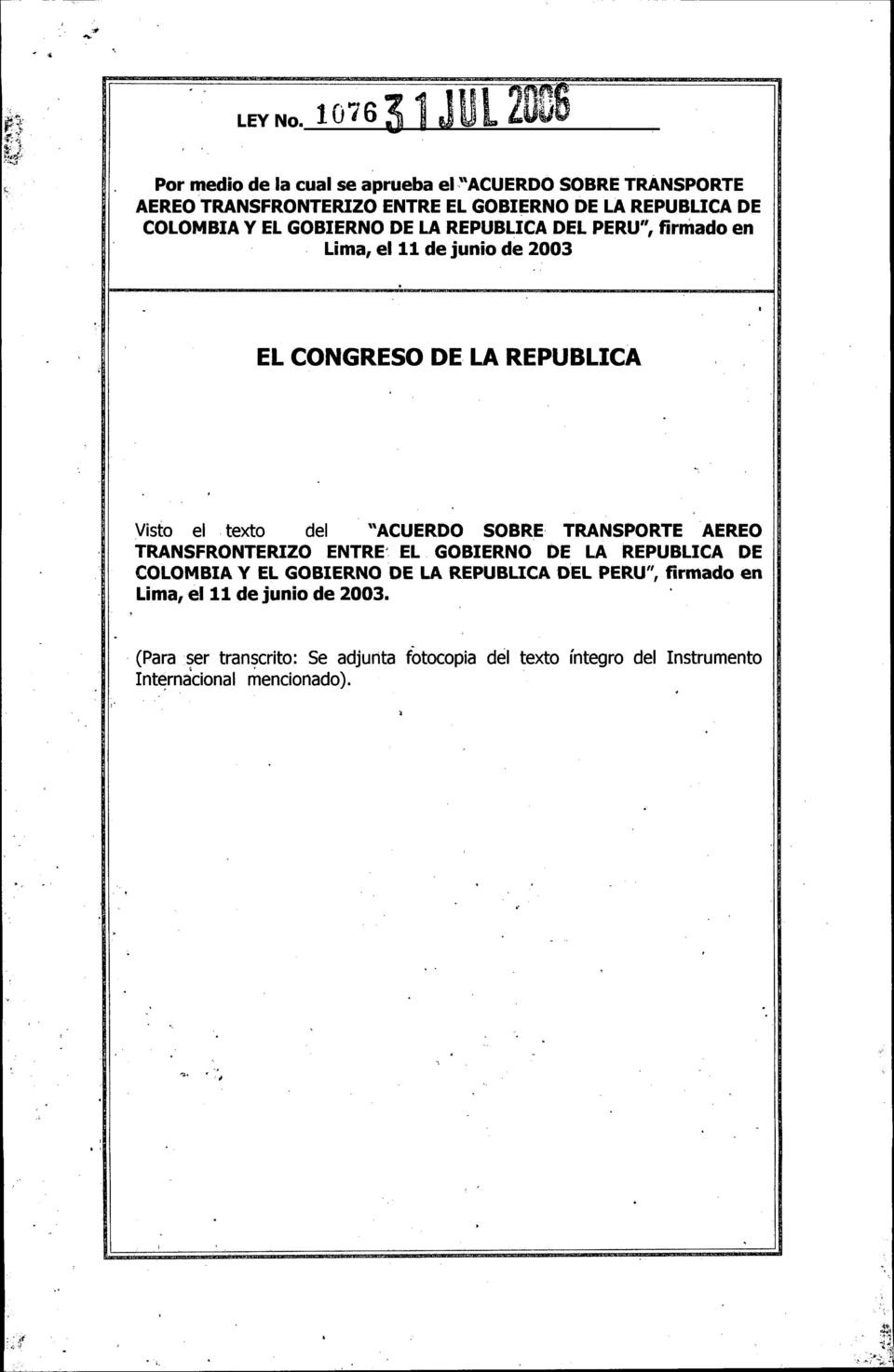COLOMBIA Y EL GOBIERNO DE LA REPUBLICA DEL PERU,i, firmado en Lima, el 11 de junio de 2003 EL CONGRESO DE LA REPUBLICA Visto el texto del