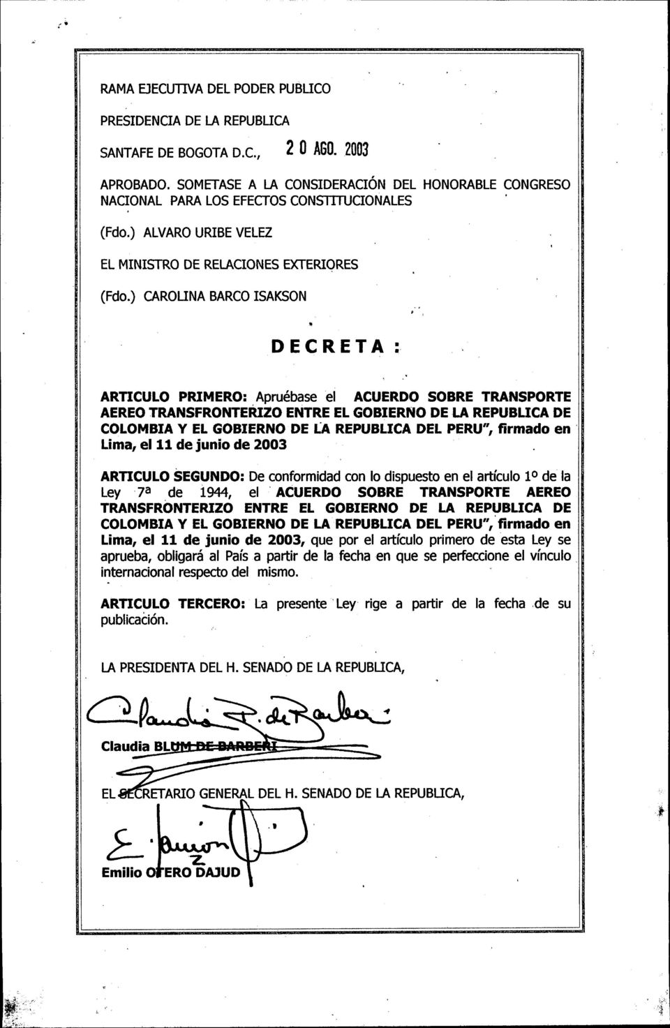 , DECRETA: ARTICULO PRIMERO: Apruébase el ACUERDO SOBRE TRANSPORTE AEREO TRANSFRONTERIZO ENTRE EL GOBIERNO DE LA REPUBLICA DE COLOMBIA Y EL GOBIERNO DE LA REPUBLICA DEL PERU", firmado en ' Lima, el