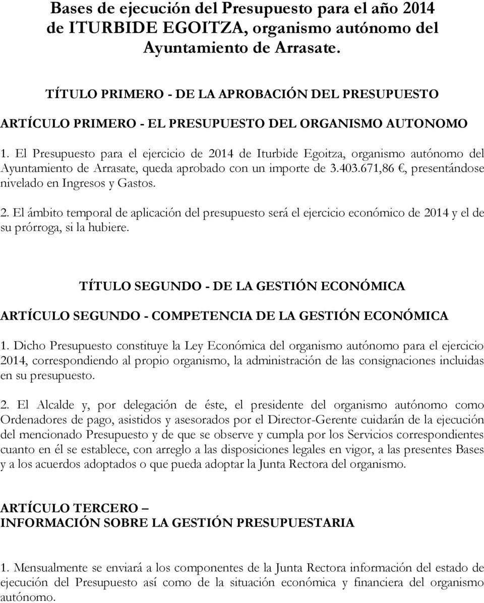 El Presupuesto para el ejercicio de 2014 de Iturbide Egoitza, organismo autónomo del Ayuntamiento de Arrasate, queda aprobado con un importe de 3.403.