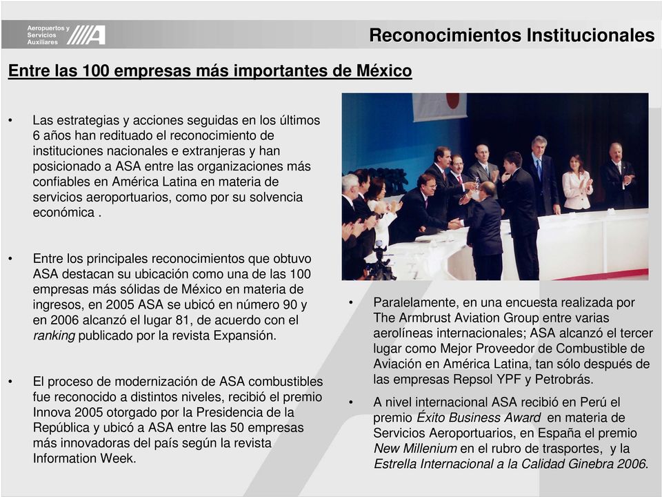 Entre los principales reconocimientos que obtuvo ASA destacan su ubicación como una de las 100 empresas más sólidas de México en materia de ingresos, en 2005 ASA se ubicó en número 90 y en 2006