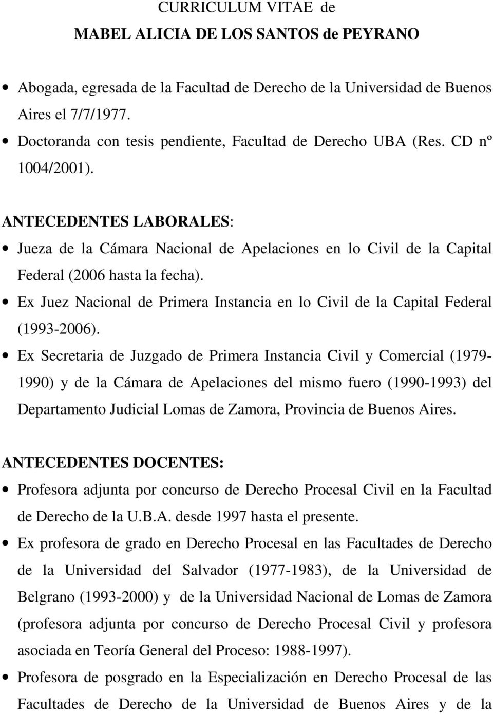 ANTECEDENTES LABORALES: Jueza de la Cámara Nacional de Apelaciones en lo Civil de la Capital Federal (2006 hasta la fecha).