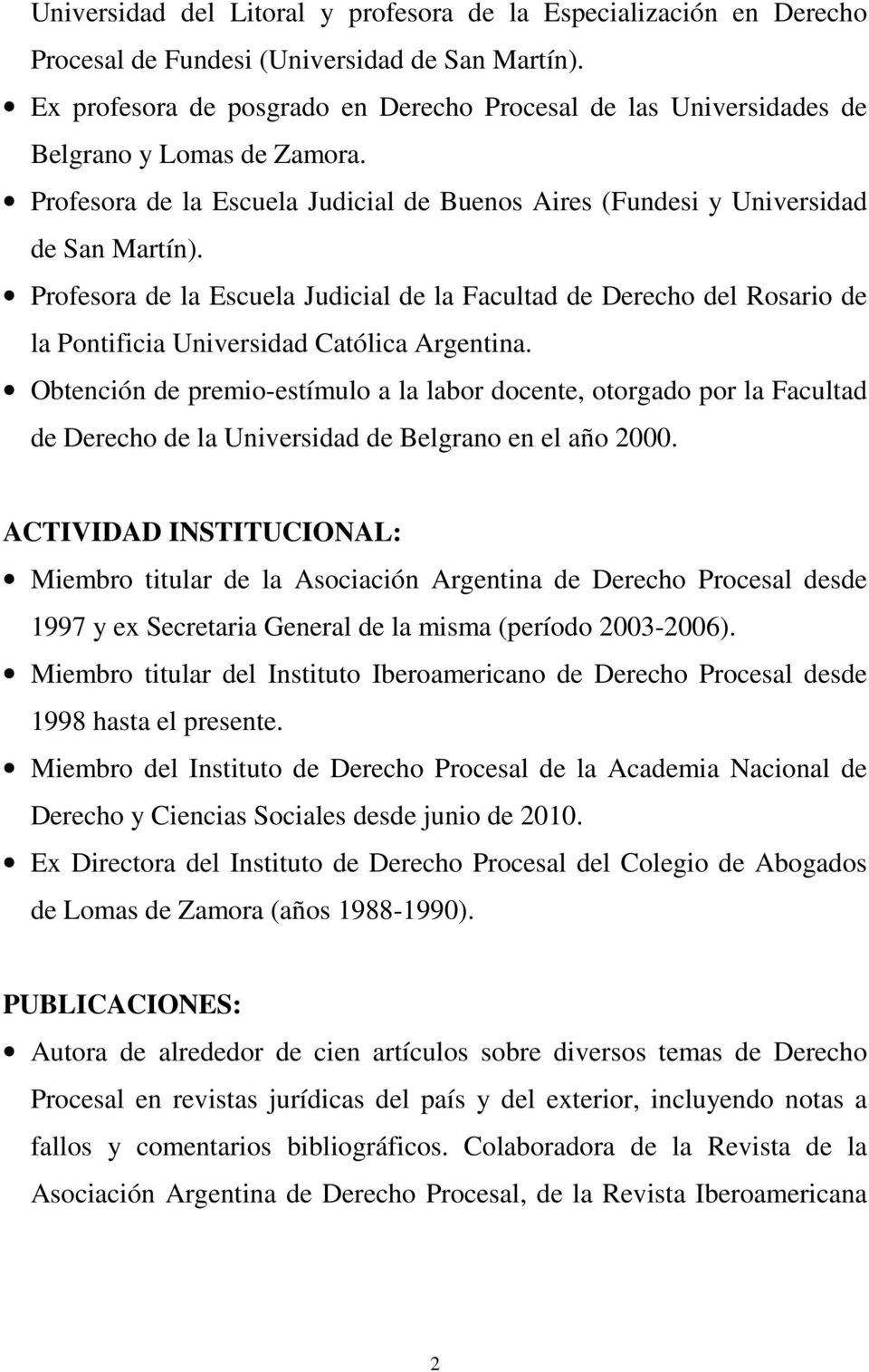 Profesora de la Escuela Judicial de la Facultad de Derecho del Rosario de la Pontificia Universidad Católica Argentina.