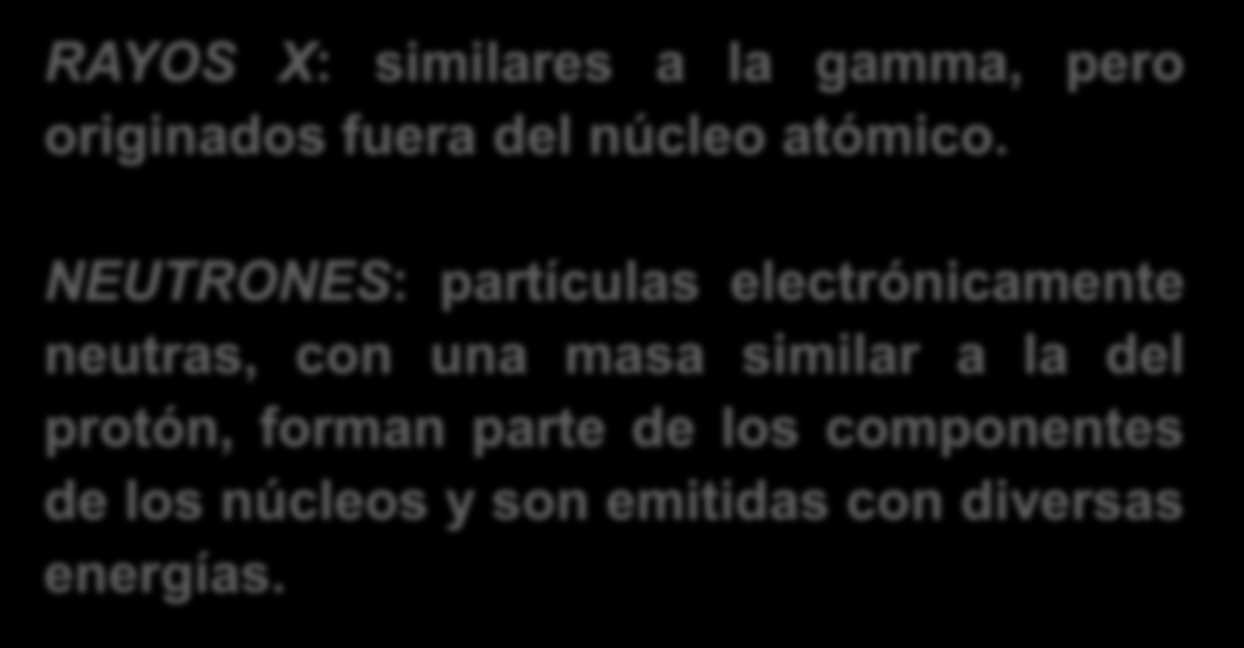 RAYOS X: similares a la gamma, pero originados fuera del