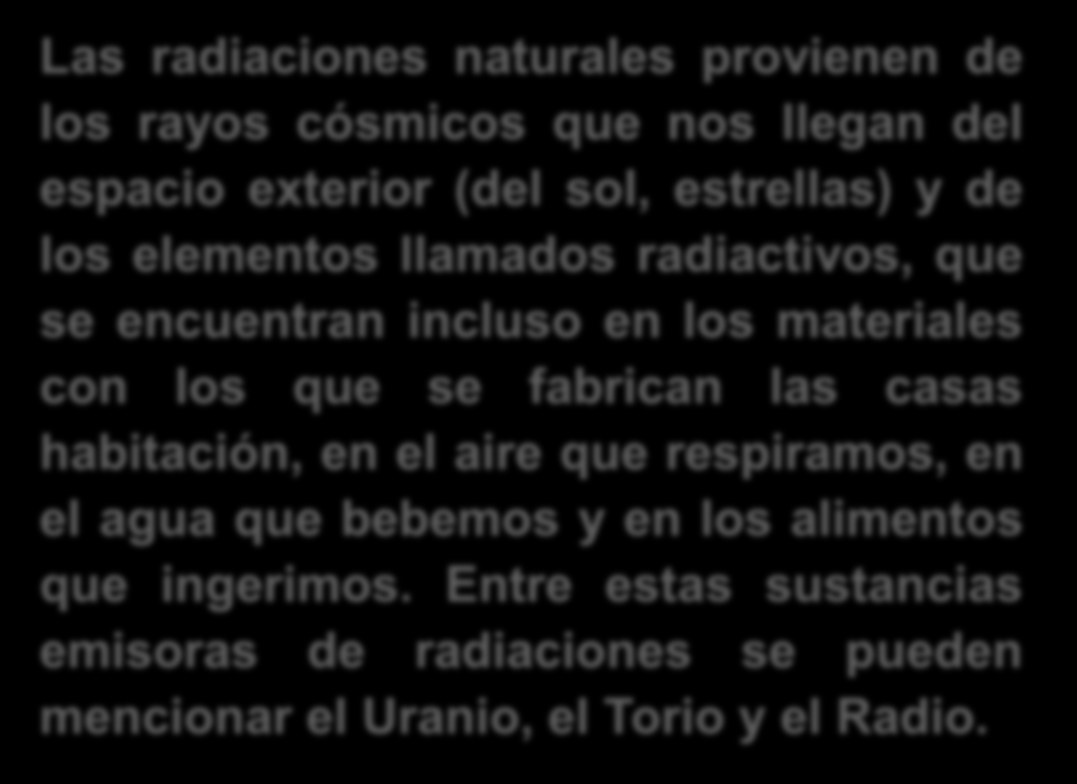 Radiaciones Naturales Las radiaciones naturales provienen de los rayos cósmicos que nos llegan del espacio
