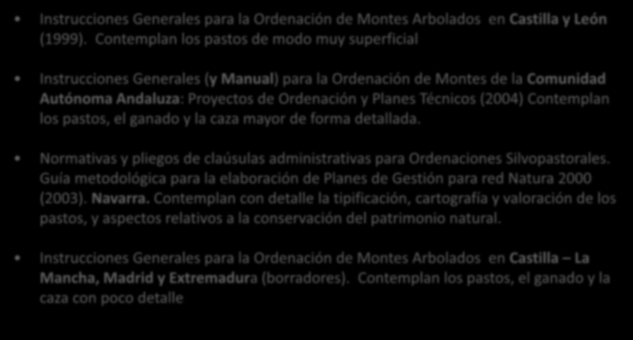Instrucciones para la Ordenación de Montes Arbolados (1971) (Ámbito Estatal) Instrucciones Generales para la Ordenación de Montes Arbolados en Castilla y León (1999).