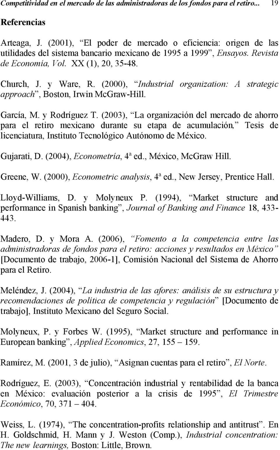 (2000), Industrial organization: A strategic approach, Boston, Irwin McGraw-Hill. García, M. y Rodríguez T.