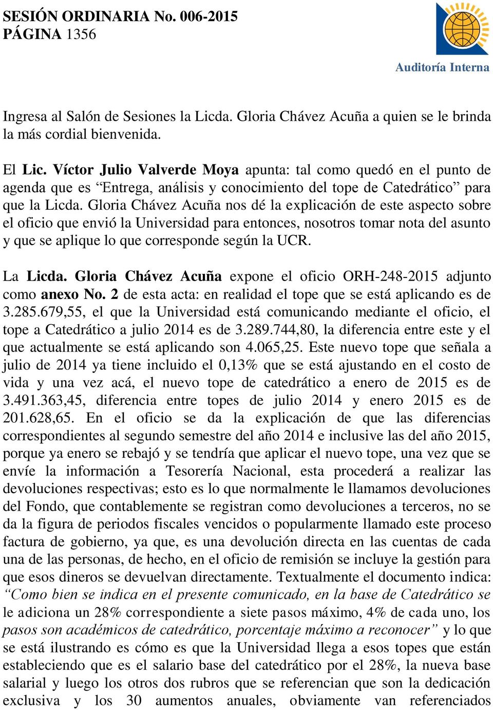 Gloria Chávez Acuña nos dé la explicación de este aspecto sobre el oficio que envió la Universidad para entonces, nosotros tomar nota del asunto y que se aplique lo que corresponde según la UCR.