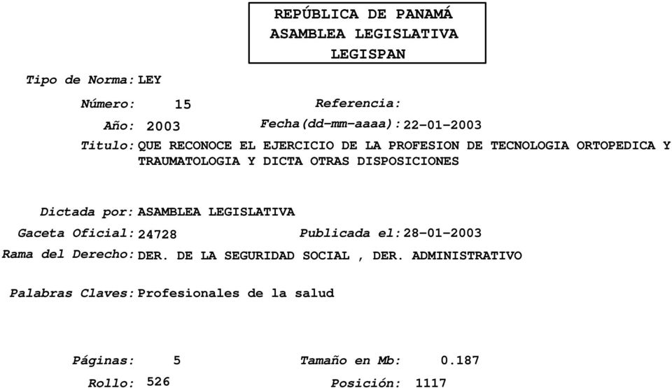 DISPOSICIONES Dictada por:asamblea LEGISLATIVA Gaceta Oficial:24728 Publicada el:28-01-2003 Rama del Derecho: DER.