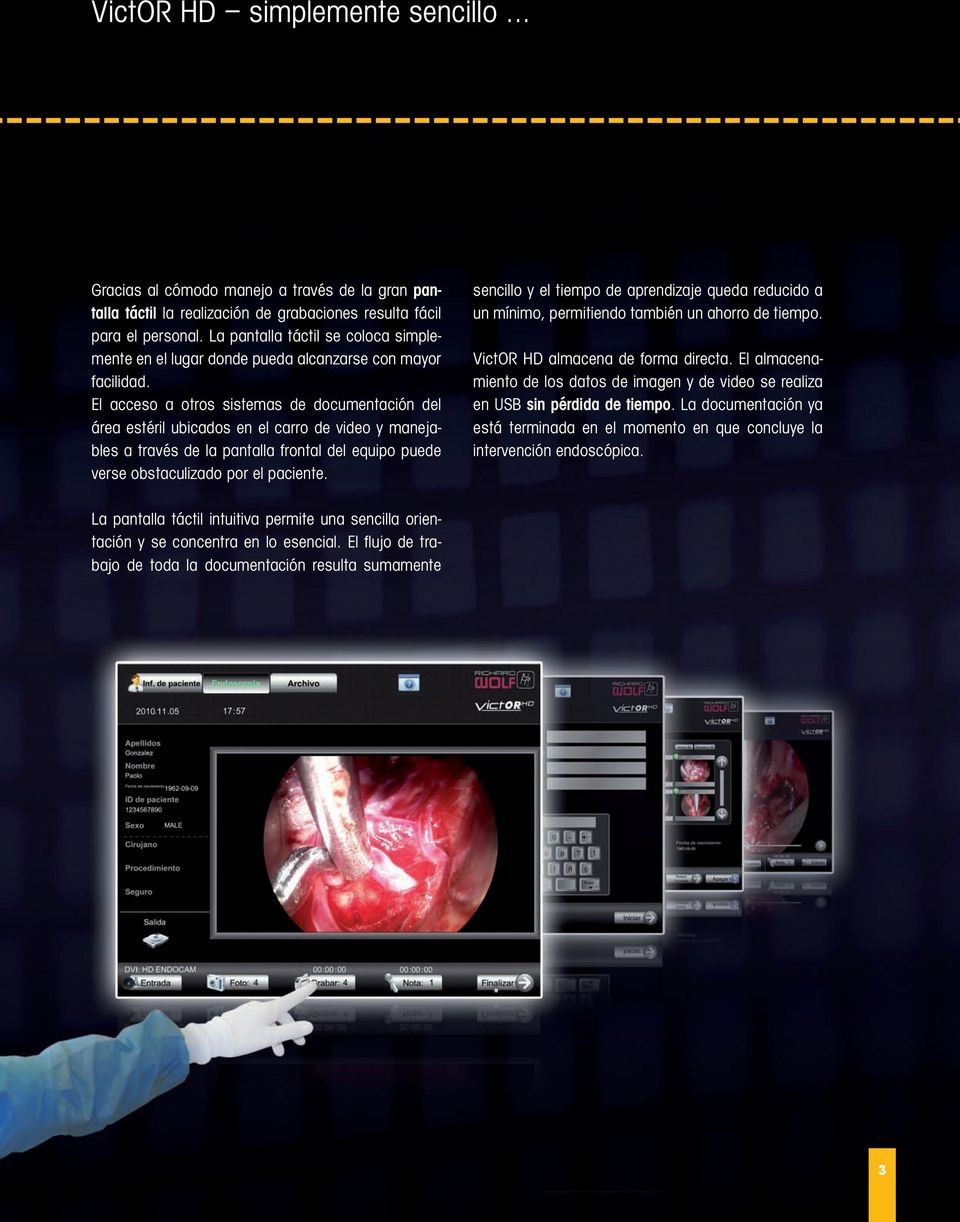 El acceso a otros sistemas de documentación del área estéril ubicados en el carro de video y manejables a través de la pantalla frontal del equipo puede verse obstaculizado por el paciente.