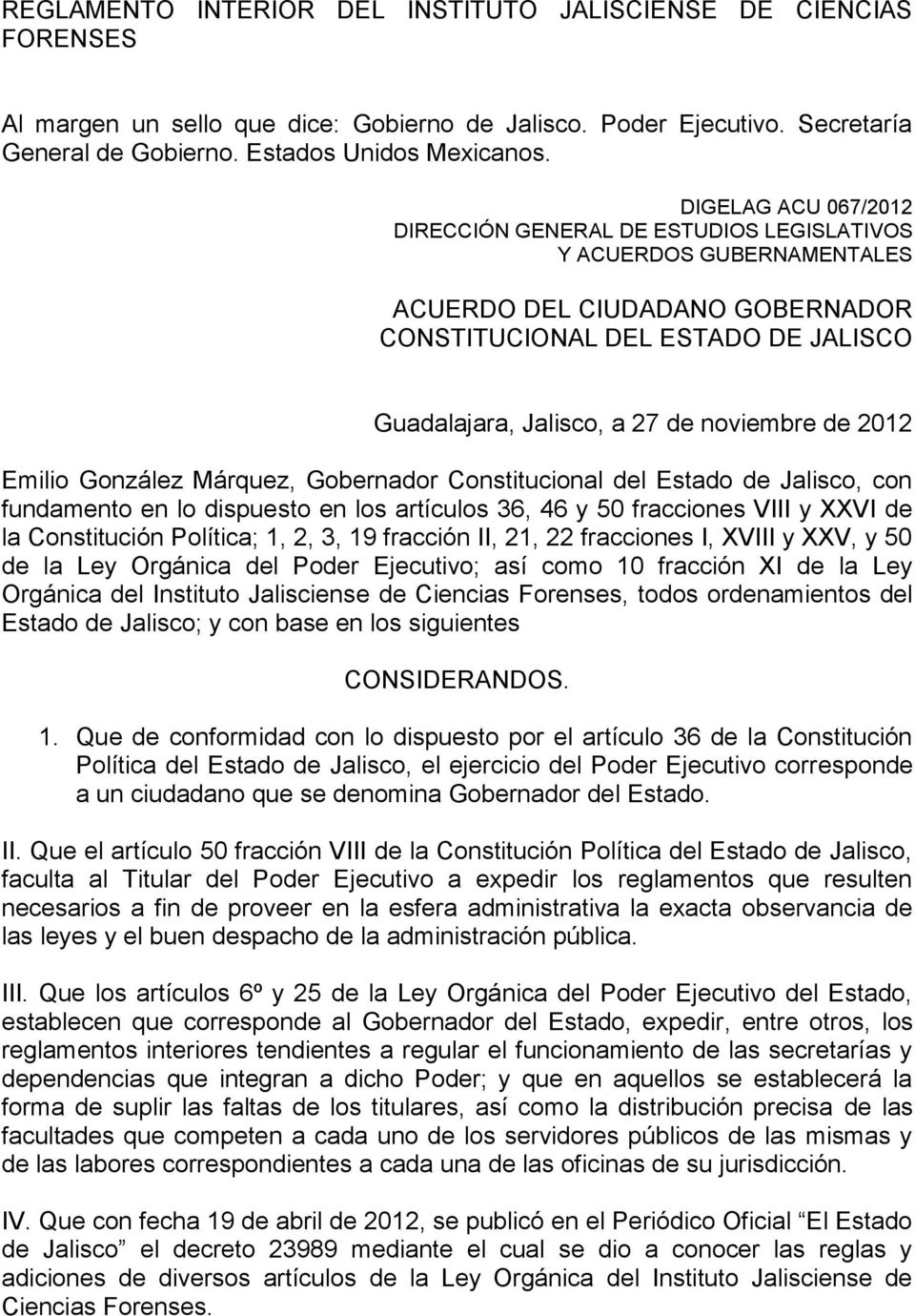 noviembre de 2012 Emilio González Márquez, Gobernador Constitucional del Estado de Jalisco, con fundamento en lo dispuesto en los artículos 36, 46 y 50 fracciones VIII y XXVI de la Constitución