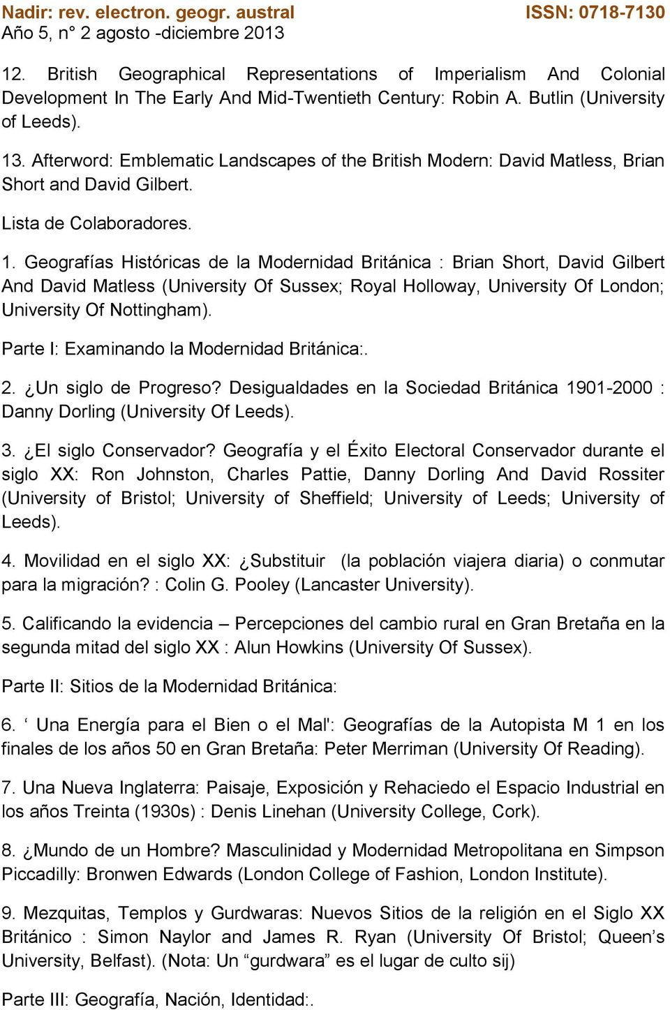 Geografías Históricas de la Modernidad Británica : Brian Short, David Gilbert And David Matless (University Of Sussex; Royal Holloway, University Of London; University Of Nottingham).