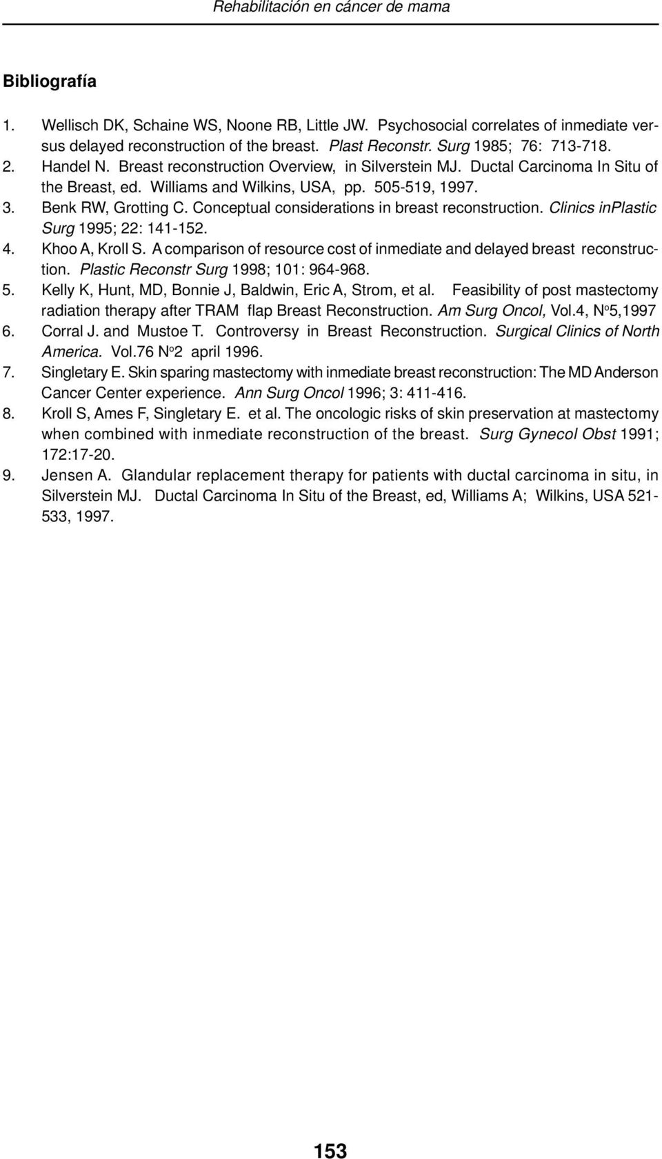 Benk RW, Grotting C. Conceptual considerations in breast reconstruction. Clinics inplastic Surg 1995; 22: 141-152. 4. Khoo A, Kroll S.